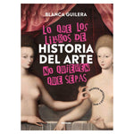 Load image into Gallery viewer, Lo que los libros de historia del arte no quieren que sepas