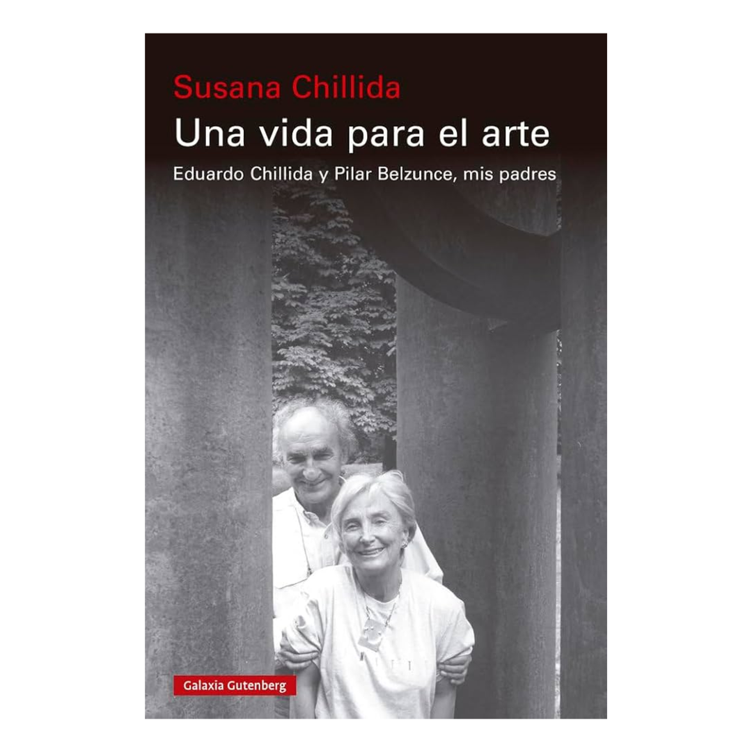 Una vida para el arte. Eduardo Chillida y Pilar Belzunce, mis padres