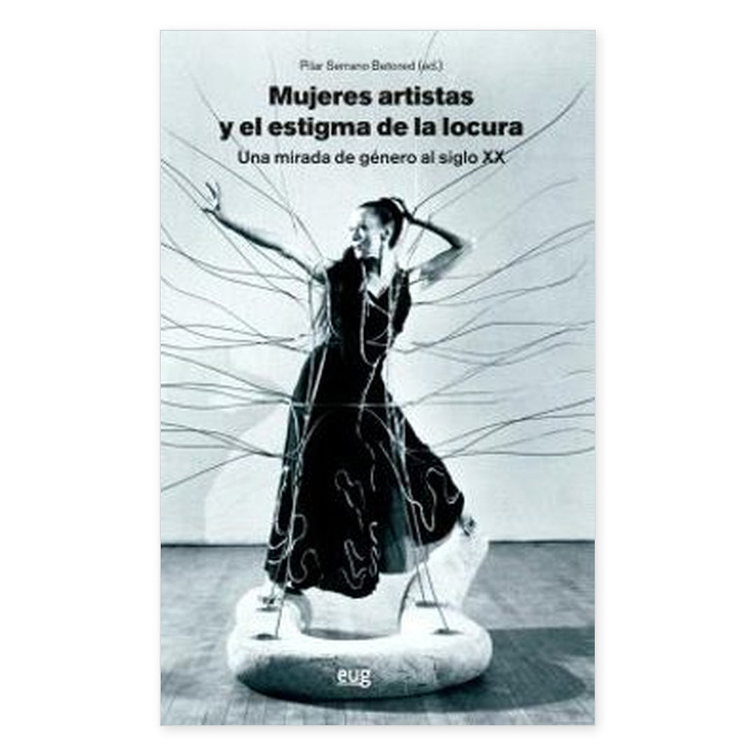 Mujeres artistas y el estigma de la locura, una mirada de género al siglo XX